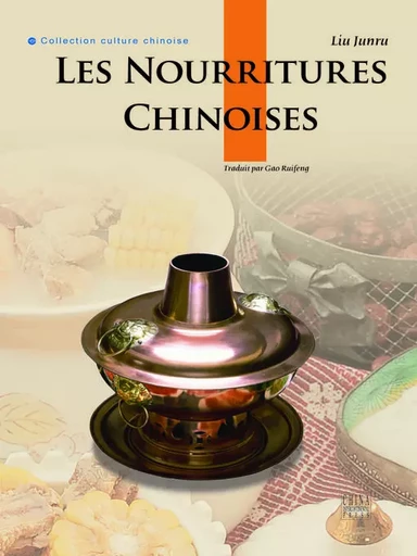 LES NOURRITURES CHINOISES| ZHONGGUO YINSHI (EN FRANÇAIS) - Junru Liu - CHINA INTERCONT