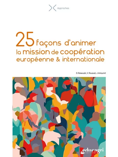 25 façons d’animer la mission de coopération européenne & internationale - Danuta RZEWUSKI, Vincent ROUSVAL, Julien AMOURET, Rachid BENLAFQUIH - EDUCAGRI