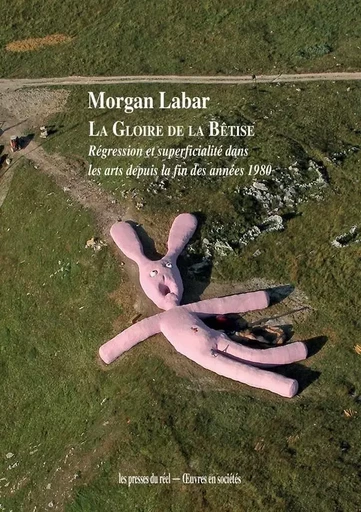 La Gloire de la bêtise - Morgan Labar - PRESSES DU REEL