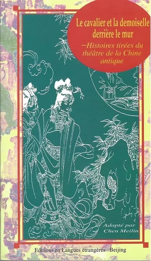 LE CAVALIER et de la DEMOISELLE derrière LE MUR : Histoire tirées du théâtre de la Chine antique -  - EEL ETRANGERES