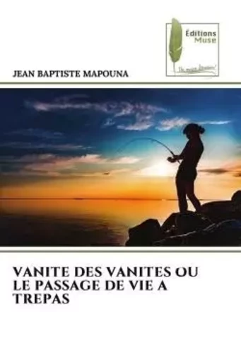 VANITE DES VANITES OU LE PASSAGE DE VIE A TREPAS - Jean Baptiste Mapouna - MUSE