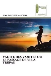 VANITE DES VANITES OU LE PASSAGE DE VIE A TREPAS