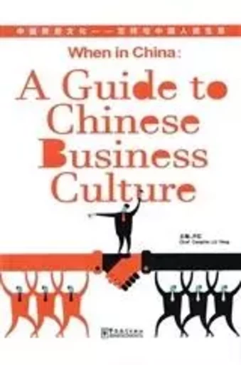 WHEN IN CHINA: A GUIDE TO CHINESE BUSINESS CULTURE (Bilingue chinois + Pinyin- anglais) -  - SINOLINGUA