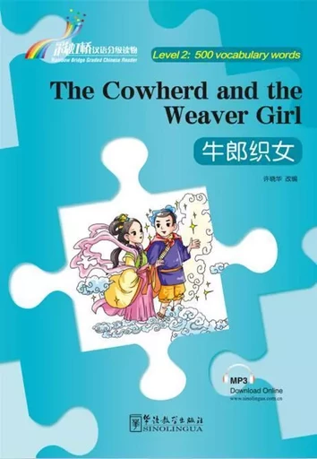 RAINBOW BRIDGE -- THE COWHERD AND THE WEAVER GIRL (NIVEAU 2 - 500 MOTS CH-EN) - Xiaohua Xu - SINOLINGUA