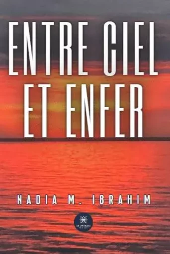 Entre ciel et enfer - Nadia M. Ibrahim - LE LYS BLEU