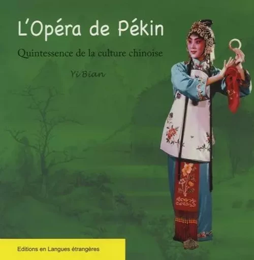 L'OPERA DE PEKIN -QUINTESSENCE DE LA CULTURE CHINOISE -  YI BIAN - EEL ETRANGERES