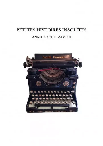 PETITES HISTOIRES INSOLITES - ANNIE GACHET-SIMON - THEBOOKEDITION