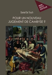 Pour un nouveau jugement de Cambyse ?