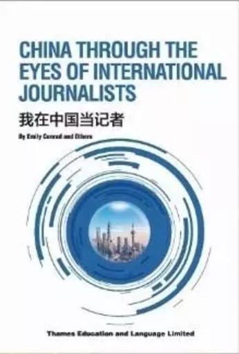 CHINA THROUGH THE EYES OF IINTERNATIONAL JOURALISTS (Bilingue Chinois avec Pinyin - Anglais) - Emily Conrad - SINOLINGUA