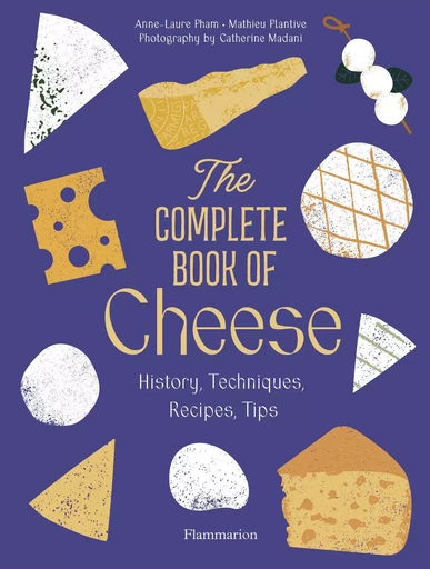 The Complete Book of Cheese - Anne-Laure Pham, Mathieu Plantive - FLAMMARION