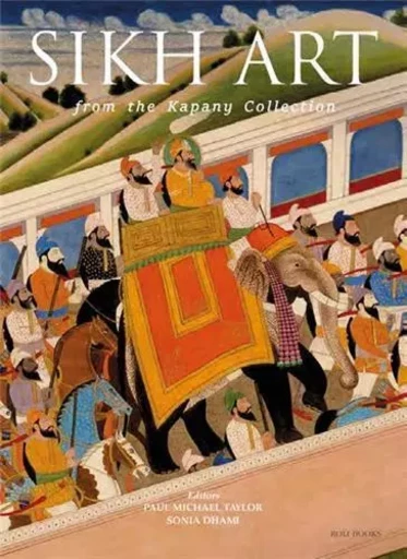 The Sikh Art From the Kapany Collection /anglais -  PAUL MICHAEL TAYLOR/ - ACC ART BOOKS