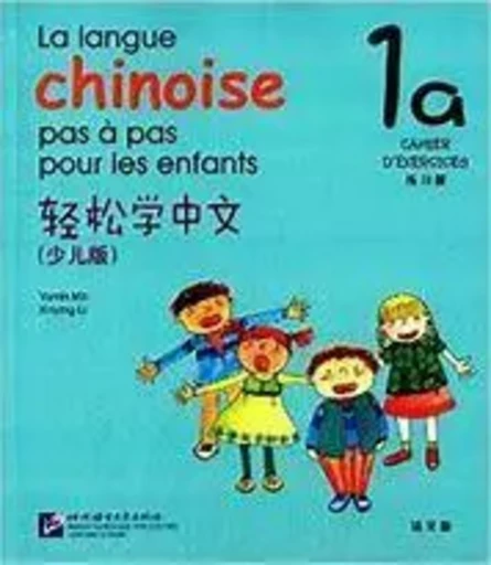 LA LANGUE CHINOISE PAS A PAS POUR LES ENFANTS CAHIER 1A -  MA YAMIN, LI XINYING - BEIJING LCU