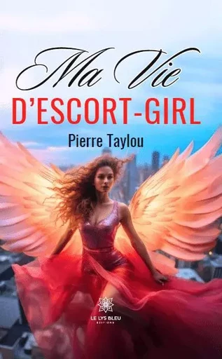 Ma vie d’escort-girl - Pierre Taylou - LE LYS BLEU