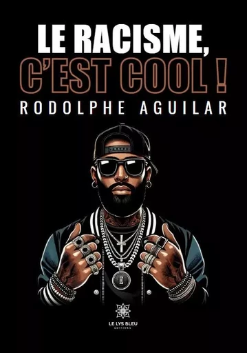 Le racisme, c’est cool ! - Rodolphe Aguilar - LE LYS BLEU