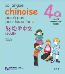 La langue chinoise pas à pas pour les enfants: Niveau 4, 4 A, Cahier D'Exercises