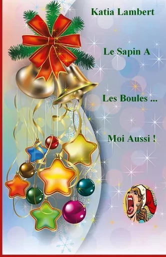 Le Sapin A Les Boules... Moi Aussi ! - Katia Lambert - THEBOOKEDITION