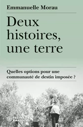 DEUX HISTOIRES, UNE TERRE - QUELLES OPTIONS POUR UNE COMMUNAUTÉ DE DESTIN IMPOSÉE ?