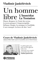 UN HOMME LIBRE. L’IMMÉDIAT. LA TENTATION. PLATON. LE JE-NE-SAIS-QUOI. L’IMPRESCRIPTIBLE. LA MUSIQUE