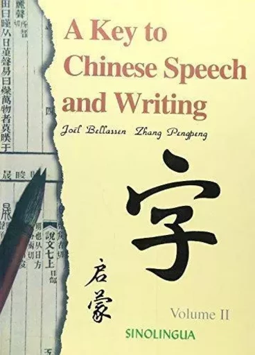 A key to Chinese Speech and Writing, Tome 2 (MP3 à télécharger sur le site du www.sinolingua.com.cn) - Joël Bellassen, Pengpeng ZHANG - SINOLINGUA