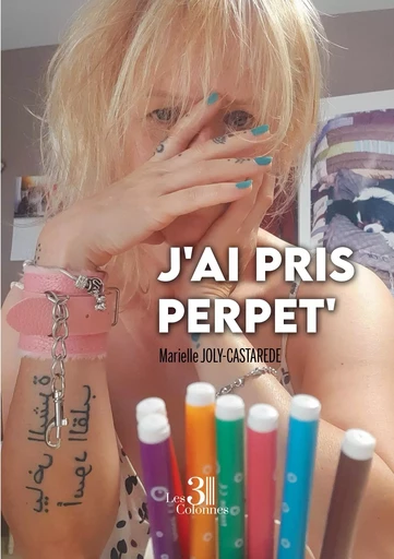 J'ai pris perpet' - Marielle JOLY-CASTAREDE - TROIS COLONNES