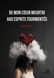 De mon coeur meurtri aux esprits tourmentés