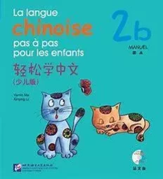 LA LANGUE CHINOISE PAS A PAS POUR LES ENFANTS MANUEL 2B +CD