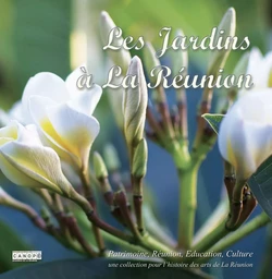 LES JARDINS A LA REUNION PATRIMOINE, REUNION, EDUCATION, CULTURE