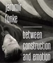 JaromIr Funke Between Construction and Emotion /anglais