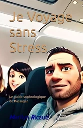 Je Voyage Sans Stress - Le Guide Sophrologique du Passager