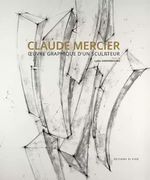 Claude Mercier - Oeuvre graphique d'un sculpteur