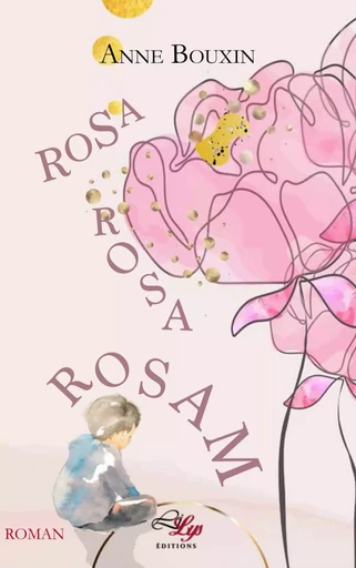 ROSA, ROSA, ROSAM -  BOUXIN ANNE - LILYS