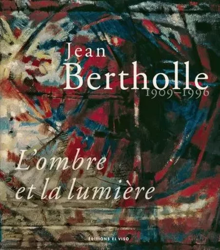 Jean Bertholle 1909-1996 - L'ombre et la lumière -  Collectif - El Viso