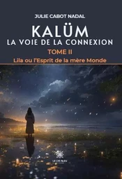 Kalüm La voie de la connexion - Tome II : Lila ou l’Esprit de la mère Monde