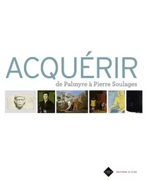 Acquérir - De Palmyre à Pierre Soulages