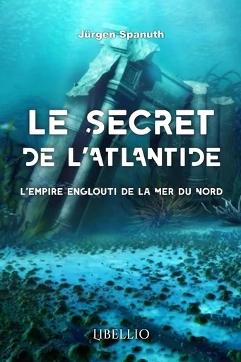 LE SECRET DE L'ATLANTIDE - Jürgen Georg Ferdinand Spanuth - LIBELLIO