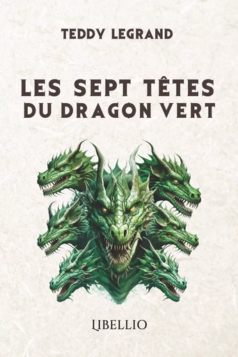 LES SEPT TÊTES DU DRAGON VERT - Teddy Legrand - LIBELLIO