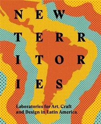 New Territories Laboratories for Art, Craft and Design in Latin America /anglais