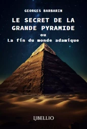 Le Secret de la Grande Pyramide ou La fin du monde adamique