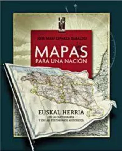 MAPAS PARA UNA NACION -  ESPARZA, JOSE MARI - TXALAPARTA