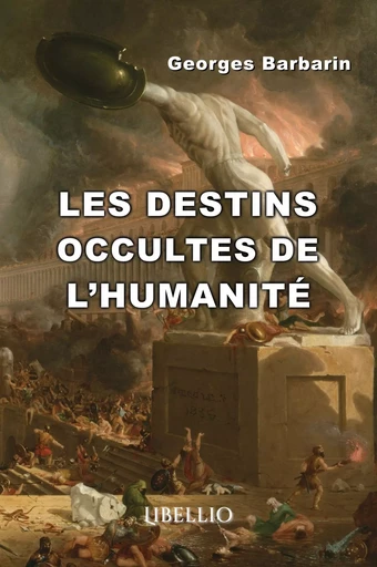 LES DESTINS OCCULTES DE L'HUMANITÉ - Georges Barbarin - LIBELLIO