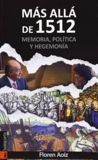 MAS ALLA DE 1512 - MEMORIA, POLITICA Y HEGEMONIA -  AOIZ, FLOREN - TXALAPARTA