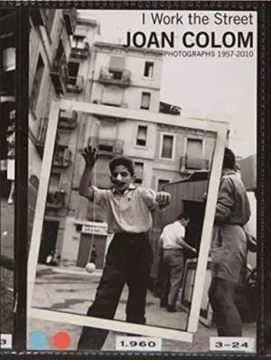 Joan Colom : I Work the Streets 1957-2010 /anglais -  COLOM JOAN - LA FABRICA