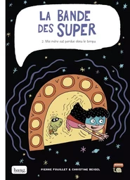 La bande des super tome 2 - Ma mère est perdue dans le temps