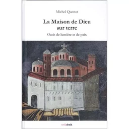 La maison de Dieu sur la terre. Oasis de lumière et de paix