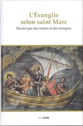 L’évangile selon saint Marc illustré par des icônes et des fresques