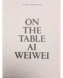 On The Table: Ai Weiwei /anglais