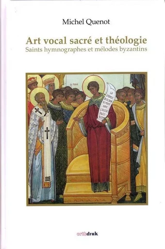 Art sacré et théologie. Saints hymnographes et mélodes byzantins - QUENOT Michel - ORTHDRUK