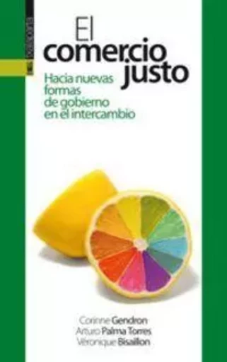 COMERCIO JUSTO, EL - HACIA NUEVAS FORMAS DE GOBIERNO EN EL INTERCAMBIO -  AA.VV. - TXALAPARTA