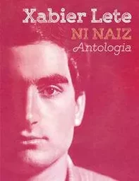 XABIER LETE - NI NAIZ. ANTOLOGIA