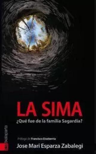 SIMA, LA -  QUE FUE DE LA FAMILIA SAGARDIA? -  ESPARZA ZABALEGI, JO - TXALAPARTA